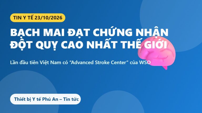 Bệnh viện Bạch Mai đạt chứng nhận cao nhất của Tổ chức Đột quỵ Thế giới