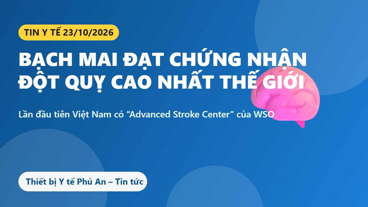 Bệnh viện Bạch Mai đạt chứng nhận cao nhất của Tổ chức Đột quỵ Thế giới