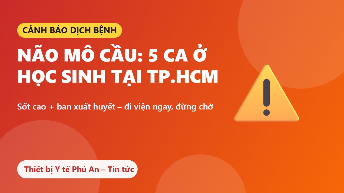 Não mô cầu: TP.HCM ghi nhận 5 ca ở học sinh, 2 triệu chứng điển hình cần nhớ